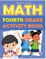 Fourth Grade Math Activity Book: Multi-Digit Multiplication, Long Division, Addition, Subtraction, Fractions, Decimals, Measurement, and Geometry for Classroom or Homeschool 1805473506 Book Cover