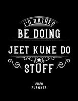 I'd Rather Be Doing Jeet Kune Do Stuff 2020 Planner: Jeet Kune Do Fan 2020 Planner, Funny Design, 2020 Planner for Jeet Kune Do Lover, Christmas Gift for Jeet Kune Do Lover 1678596868 Book Cover
