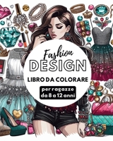 Fashion Design - Libro da colorare per ragazze da 8 a 12 anni: Disegni di moda per ragazze e adolescenti (Italian Edition) B0CSQG731Y Book Cover
