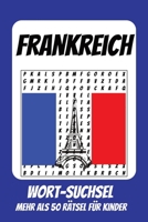 Wortsuchrätsel Frankreich: Rätselbuch für Kinder mit Suchsel zu Frankreich, Eiffelturm, Ferien und mehr | 110 Seiten, mehr als 50 Rätsel | Geschenk ... Geburtstage und Freizeit (German Edition) B0HBY1D7GG Book Cover