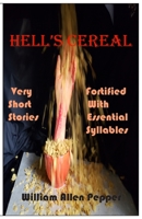 Hell's Cereal: Very Short Stories Fortified With Essential Syllables 0981864759 Book Cover