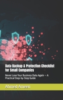 Data Backup & Protection Checklist for Small Companies: Never Lose Your Business Data Again — A Practical Step-by-Step Guide B0GDXV37WJ Book Cover