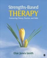 Strengths-Based Therapy: Connecting Theory, Practice and Skills 1452217920 Book Cover