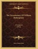 The Tercentenary Of William Shakespeare: A Eulogium 1247068919 Book Cover