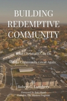 Building Redemptive Community: What Christians Can Do to Make Community Great Again B0GW1J3D4J Book Cover