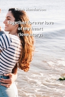 together forever love of my heart (love story) 8211215756 Book Cover