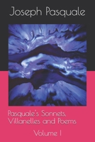 Pasquale's Sonnets, Villanelles and Poems : Volume I 165684138X Book Cover