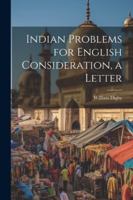 Indian Problems for English Consideration, a Letter 102250522X Book Cover