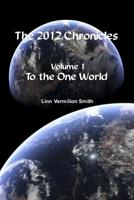 The 2012 Chronicles: To The One World 1439204977 Book Cover