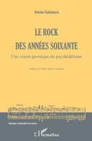 Le rock des années soixante: Une vision gnostique du psychédélisme (Sémiotique Et Philosophie de la Musique) (French Edition) 2343254486 Book Cover