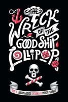 The Wreck of the Good Ship Lollipop: A rhyming picture book for good children and bad parents 0980139252 Book Cover