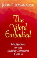 The Word Embodied: Meditations on the Sunday Scriptures Cycle A 1570751986 Book Cover