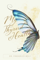 My thyroid health: A holistic approach to thyroid conditions B0CSX8TJWP Book Cover