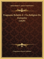 Fragmens Relatifs A La Religion De Zoroastre 1169647227 Book Cover