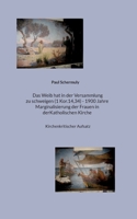 Das Weib hat in der Versammlung zu schweigen (1 Kor.14,34) - 1900 Jahre Marginalisierung der Frauen in der Katholischen Kirche: Kirchenkritischer Aufsatz 3756292053 Book Cover