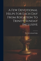 A Few Devotional Helps For Each Day From Rogation To Trinity Sunday Inclusive 1021443689 Book Cover