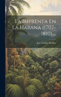 La Imprenta En La Habana (1707-1810).... 1022631004 Book Cover