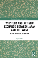 Whistler and Artistic Exchange Between Japan and the West: After Japonisme in Britain 1032380241 Book Cover