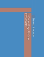 12 Finger Plays For Your Preschooler: Create your Own fingerplays at the end B093KPWZBY Book Cover