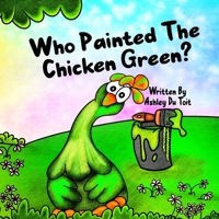 Who Painted the Chicken Green? 0648584992 Book Cover