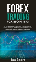 Forex Trading for Beginners: A Complete Guide About Forex Trading, Including Trading Strategies, Risk Management Techniques and Fundamental Analysis Based on Forex Trading 1801561222 Book Cover