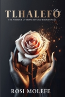 TLHALEFO: The Whisper of Hope Beyond Brokenness 063985351X Book Cover