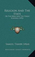 Religion and the State: Or the Bible and the Public Schools (Classic Reprint) B0BNM35Z6X Book Cover