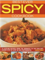 Best-Ever Spicy Cookbook: 75 Sizzling Recipes from the Aromatic to the Chili-Hot, Shown in 320 Photographs 1844766942 Book Cover