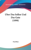 Uber Das Sollen Und Das Gute (1898) 1160283672 Book Cover