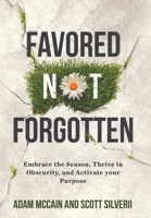 Favored Not Forgotten : Embrace the Season, Thrive in Obscurity, Activate Your Purpose 1951129504 Book Cover