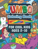 Jumbo Coloring Book for Cool Kids Ages 2-10: A Huge Coloring Book With 174 Pages to Color! A Large Variety of Cool Stuff to Color Like Cute Animals, T B0916W25NJ Book Cover