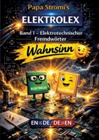 Papa Stromi's ELEKTROLEX: Band 1 - Elektrotechnischer Fremdwörter Wahnsinn / zweisprachiges Fremdwörterbuch EN-DE / DE-EN 3384831047 Book Cover