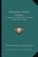 Primary Hand Work; A Graded Course for the First Four Years 1437050824 Book Cover
