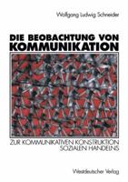 Die Beobachtung Von Kommunikation: Zur Kommunikativen Konstruktion Sozialen Handelns 3531126423 Book Cover