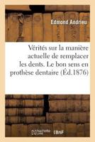 Quelques Vérités sur la manière actuelle de remplacer les dents. Le bon sens en prothèse dentaire 2014041563 Book Cover