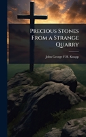 Precious Stones From a Strange Quarry 1023686988 Book Cover
