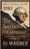 The Spectacles of Command: A Revolutionary War Thriller of Ink and Ash (Liberty's Edge Saga) B0GZK8ZJVF Book Cover
