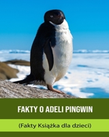 Fakty o Adeli Pingwin (Fakty Książka dla dzieci) B0BXNCQFMQ Book Cover