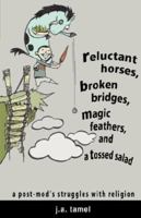 Reluctant Horses, Broken Bridges, Magic Feathers, and a Tossed Salad 160266790X Book Cover