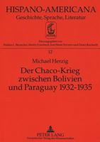 Der Chaco-Krieg Zwischen Bolivien Und Paraguay 1932-1935: Eine Historisch-Strukturelle Analyse Der Kriegsgruende Und Der Friedensverhandlungen 3631302975 Book Cover
