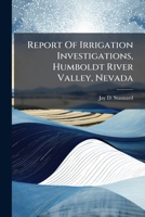 Report Of Irrigation Investigations, Humboldt River Valley, Nevada... 1279739967 Book Cover