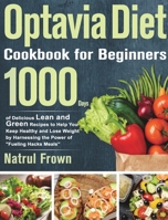 Optavia Cookbook for Beginners: 1000 Days of Delicious Lean and Green Recipes to Help You Keep Healthy and Lose Weight by Harnessing the Power of Fueling Hacks Meals 1639351086 Book Cover