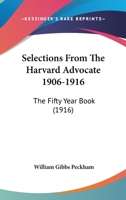 Selections from the Harvard Advocate, 1906-1916 0548580804 Book Cover