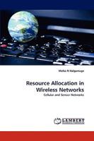 Resource Allocation in Wireless Networks: Cellular and Sensor Networks 3838321170 Book Cover