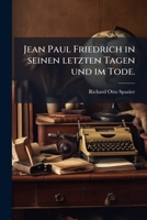 Jean Paul Friedrich In Seinen Letzten Tagen Und Im Tode... 127930944X Book Cover