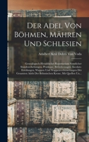 Der Adel Von Böhmen, Mähren Und Schlesien: Genealogisch-Heraldisches Repertorium Sämtlicher Standeserhebungen, Prädicate, Beförderungen, Incolats-Erte 1016328648 Book Cover
