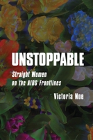 Unstoppable: Straight Women on the AIDS Frontlines B0FMVV3K51 Book Cover