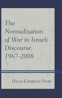 The Normalization of War in Israeli Discourse, 1967-2008 1498510973 Book Cover