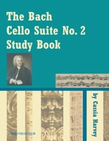 The Bach Cello Suite No. 2 Study Book 163523350X Book Cover