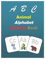 ABC Animal alphabet coloring book: coloring book for kids Preschool, education book animals picture for 3 - 4 years old , activity book practice activities B08B7FYFGY Book Cover